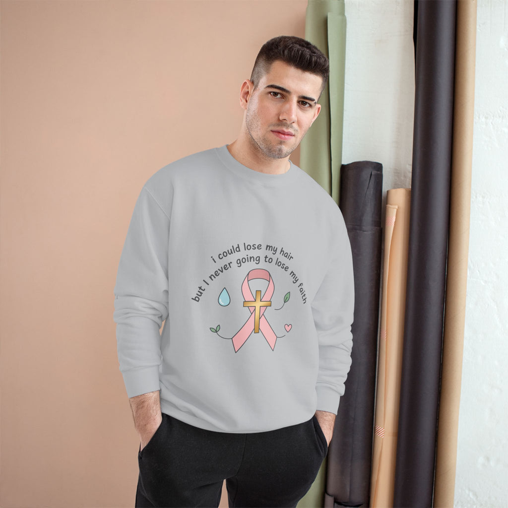 Breast Cancer Awareness Sweatshirt — "I could lose my hair but I’m never going to lose my faith" Pink Ribbon Design