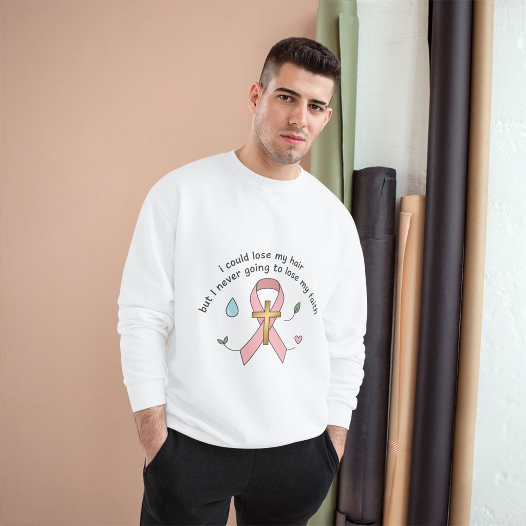 Breast Cancer Awareness Sweatshirt — "I could lose my hair but I’m never going to lose my faith" Pink Ribbon Design