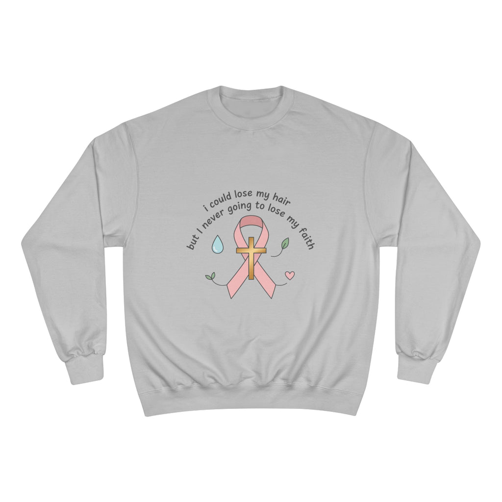 Breast Cancer Awareness Sweatshirt — "I could lose my hair but I’m never going to lose my faith" Pink Ribbon Design