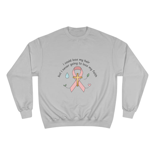 Breast Cancer Awareness Sweatshirt — "I could lose my hair but I’m never going to lose my faith" Pink Ribbon Design