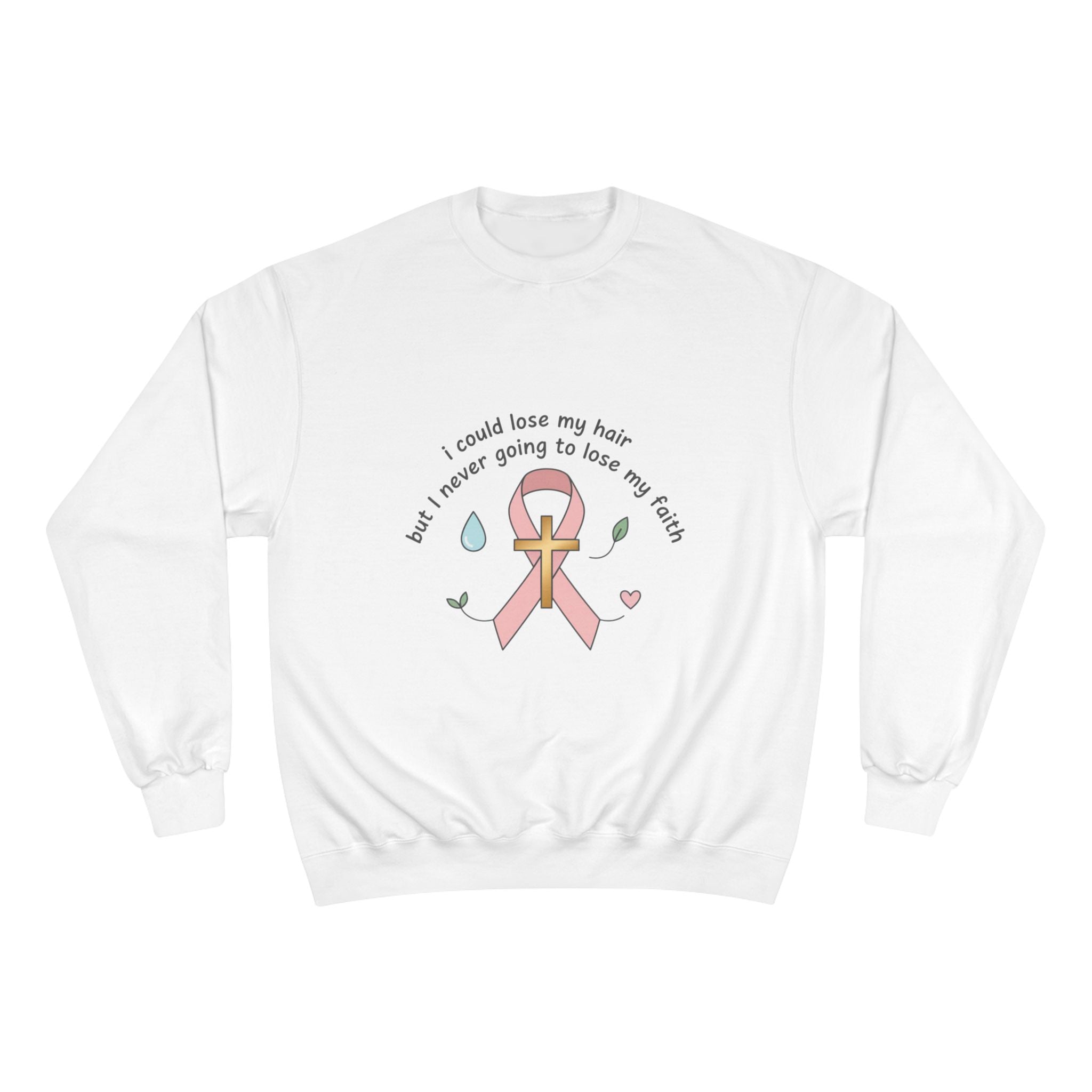 Breast Cancer Awareness Sweatshirt — "I could lose my hair but I’m never going to lose my faith" Pink Ribbon Design